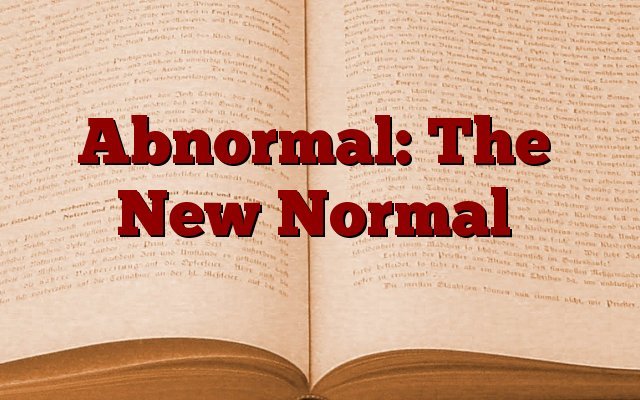 Abnormal the new normal